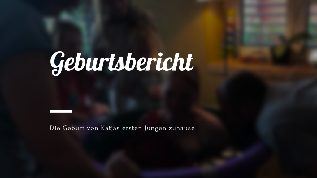 Die Geburt von Katjas ersten Jungen zuhause