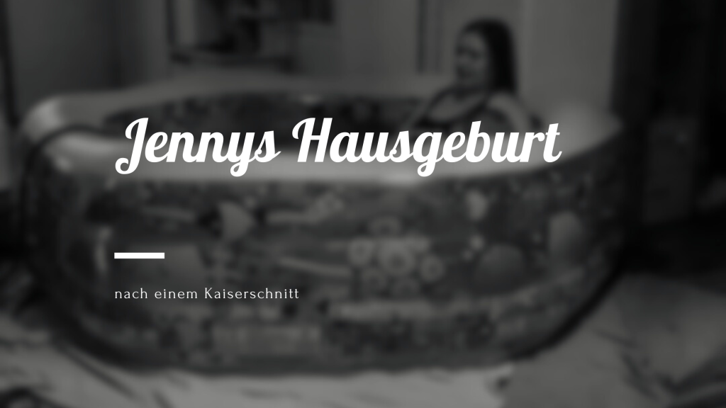 Jennys Hausgeburt nach einem Kaiserschnitt