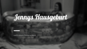 Read more about the article Jennys Hausgeburt nach einem Kaiserschnitt